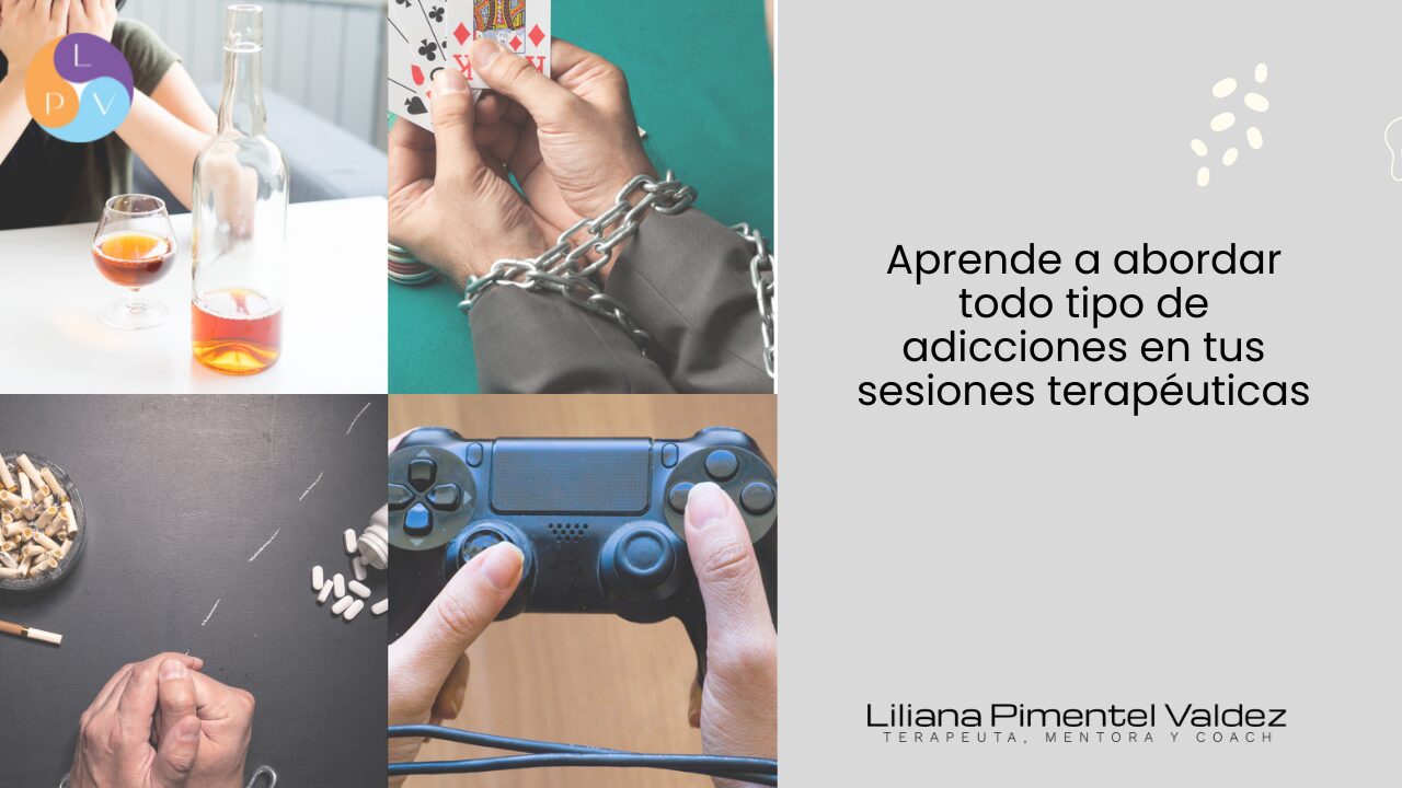 ADICCIONES – Aprende a abordarlas en terapia.